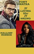 Tony Sinatra: If Loving You Is Wrong by Mallory Monroe