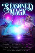 Seasoned Magic: A Paranormal Women's Fiction Anthology (Colt Calling Horse Rescue #0.5 (Sixty, Sassy, and Sleuthing) by Morgana Best