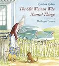 The Old Woman Who Named Things by Cynthia Rylant, Kathryn Brown