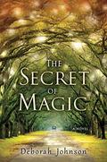 The Secret of Magic by Deborah Johnson