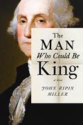 The Man Who Could Be King by John Ripin Miller