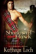 Shadowed Hawk (Legacy of the Mist Clans #3) by Kathryn Loch