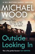 Outside Looking In (DCI Matilda Darke #2) by Michael Wood