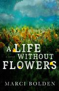 A Life Without Flowers (A Life Without #2) by Marci Bolden