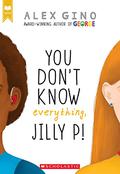 You Don't Know Everything, Jilly P! by Alex Gino
