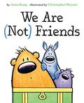 We Are (Not) Friends (You Are (Not) Small #4) by Anna Kang