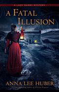A Fatal Illusion (Lady Darby Mysteries #11) by Anna Lee Huber