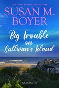Big Trouble on Sullivan's Island (Carolina Tales #1) by Susan M. Boyer