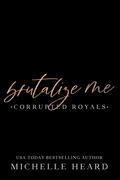 Brutalize Me by Michelle Heard
