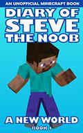 Diary of Steve the Noob: A New World (An Unofficial Minecraft Book) (Book 1) (Steve the Noob in a New World by Steve the Noob