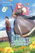My Quiet Blacksmith Life in Another World: Volume 6 (My Quiet Blacksmith Life in Another World #6) by Tamamaru