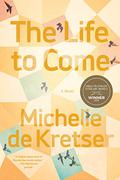 The Life to Come by Michelle de Kretser
