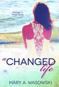 A Changed Life by Mary A. Wasowski