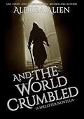 And the World Crumbled (Spellster and the Hound #1.5) by Aldrea Alien