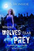 Where Wolves Fear to Prey (Harker and Blackthorn #11) by J.A. Ironside