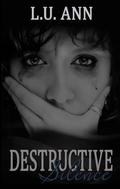 Destructive Silence: Based on a True Story (Destructive #1) by L.U. Ann