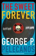 The Sweet Forever by George P. Pelecanos