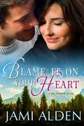 Blame It On Your Heart (Big Timber #1) by Jami Alden