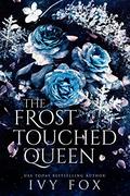 The Frost Touched Queen (The Winter Queen Duet #1) by Ivy Fox