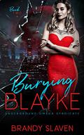 Burying Blayke (Underground Omega Syndicate #1) by Brandy Slaven