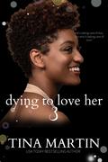 Dying to Love Her 3 by Tina Martin