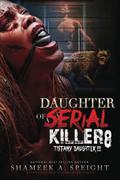 DAUGHTER OF A SERIAL KILLER 8: TIFFANY DAUGHTER !!!!! by Shameek Speight