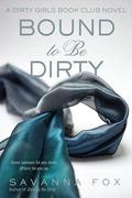 Bound to be Dirty (The Dirty Girls Book Club #3) by Savanna Fox
