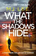 What the Shadows Hide (DI Ridpath #9) by M.J. Lee