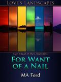 For Want of a Nail (Love's Landscapes) by M.A. Ford