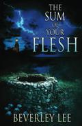 The Sum of Your Flesh by Beverley Lee