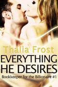 Everything He Desires (Bookkeeper for the Billionaire #1) by Thalia Frost