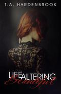 Life Altering Beautiful by T.A. Hardenbrook