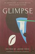 Glimpse: An Anthology of Black British Speculative Fiction by Reynaldo Anderson
