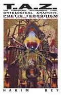 TAZ: The Temporary Autonomous Zone by Hakim Bey