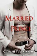 Married to a Prince by Calista Kyle