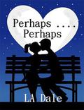 Perhaps .... Perhaps by Lindy Dale