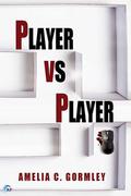Player vs Player by Amelia C. Gormley