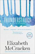 Thunderstruck & Other Stories by Elizabeth McCracken