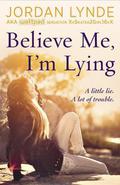Believe Me, I'm Lying by Jordan Lynde