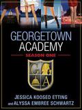 Georgetown Academy: Season One by Jessica Koosed Etting