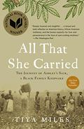 All That She Carried: The Journey of Ashley's Sack, a Black Family Keepsake by Tiya Miles