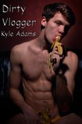 Dirty Vlogger (Dirty Shorts) by Kyle Adams