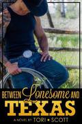 Between Lonesome and Texas (Lone Star Cowboys #5) by Tori Scott