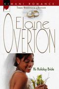 His Holiday Bride (Three Weddings and a Reunion #3) by Elaine Overton