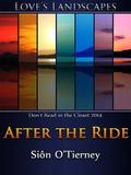 After the Ride (Love's Landscapes) by Siôn O'Tierney