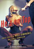 He's on Top: Erotic Stories of Male Dominance and Female Submission by Gwen Masters