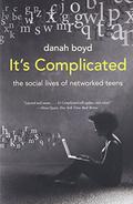 It's Complicated: The Social Lives of Networked Teens by Danah Boyd