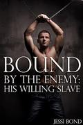 Bound by the Enemy: His Willing Slave (Bound by the Enemy #2) by Jessi Bond