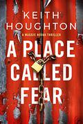 A Place Called Fear (Maggie Novak #2) by Keith Houghton