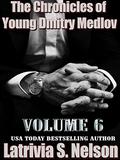 The Chronicles of Young Dmitry Medlov: Volume 6 (The Chronicles of Young Dmitry Medlov #6) by Latrivia S. Nelson